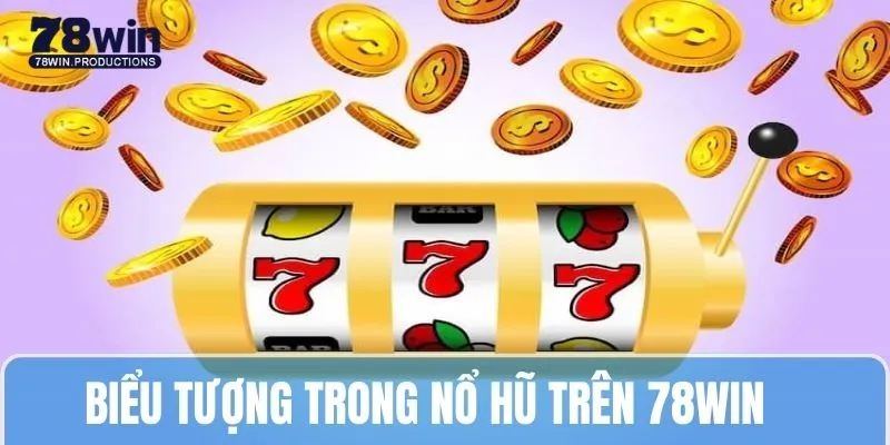 Nổ Hũ Là Gì - Khai Thác Chi Tiết Dành Cho Tân Binh 2025 7 Những biểu tượng trong game nổ hũ là gì